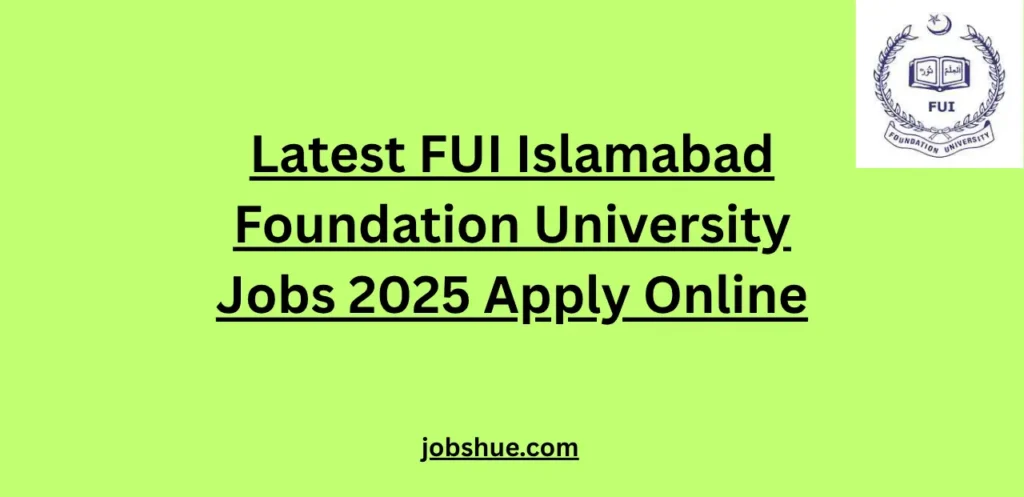 Latest FUI Islamabad Foundation University Jobs 2025 Apply Online