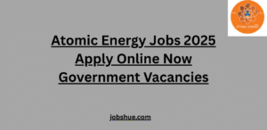 Atomic Energy Jobs 2025 Apply Online Now Government Vacancies