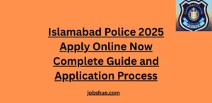 Islamabad Police 2025 Apply Online Now Complete Guide and Application Process