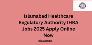 Islamabad Healthcare Regulatory Authority IHRA Jobs 2025 Apply Online Now