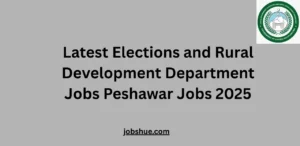 Latest Elections and Rural Development Department Jobs Peshawar Jobs 2025