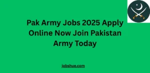 Pak Army Jobs 2025 Apply Online Now Join Pakistan Army Today
